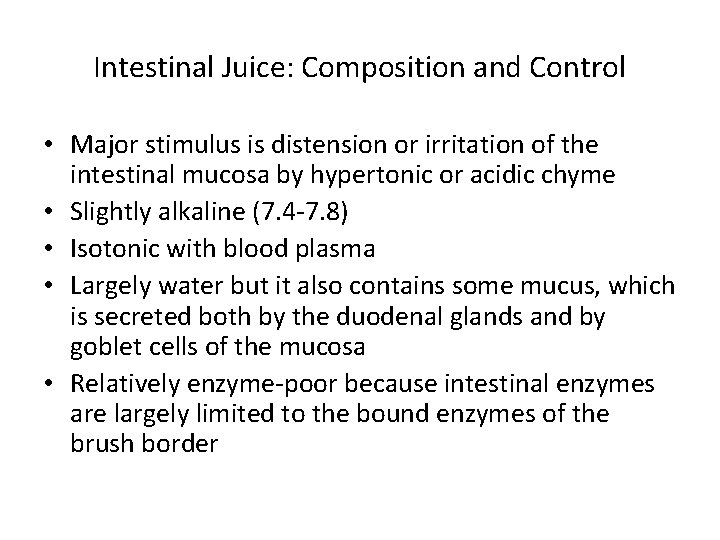 Intestinal Juice: Composition and Control • Major stimulus is distension or irritation of the