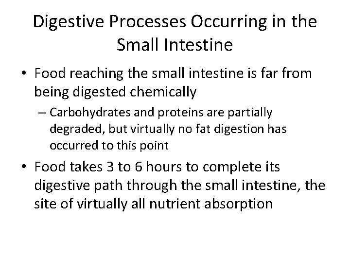 Digestive Processes Occurring in the Small Intestine • Food reaching the small intestine is