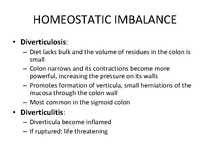 HOMEOSTATIC IMBALANCE • Diverticulosis: – Diet lacks bulk and the volume of residues in