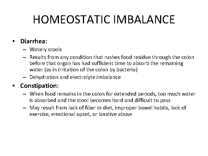 HOMEOSTATIC IMBALANCE • Diarrhea: – Watery stools – Results from any condition that rushes