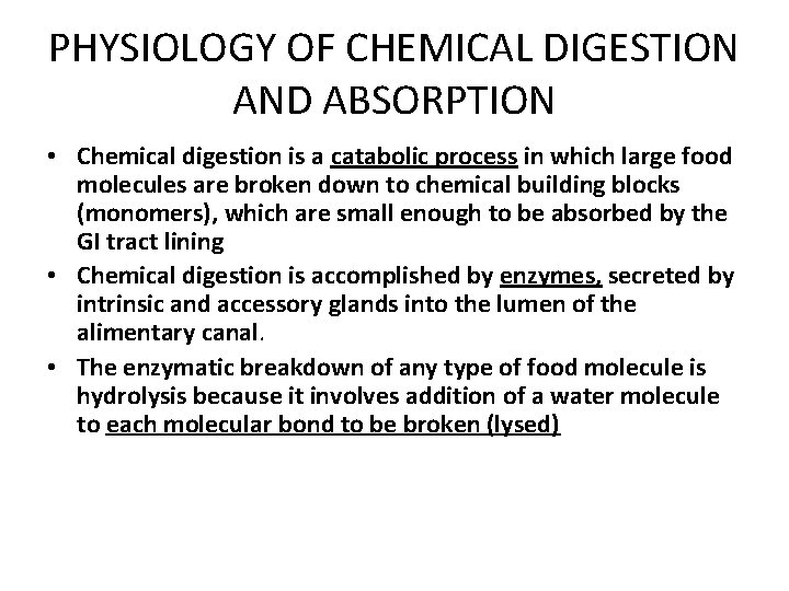 PHYSIOLOGY OF CHEMICAL DIGESTION AND ABSORPTION • Chemical digestion is a catabolic process in