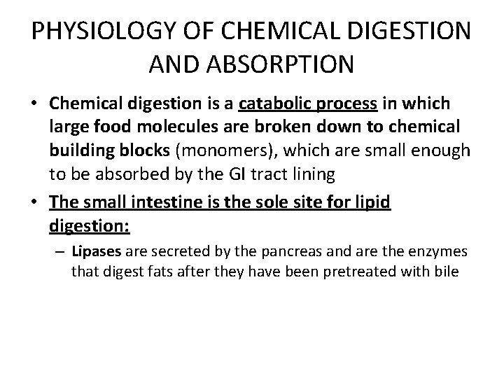 PHYSIOLOGY OF CHEMICAL DIGESTION AND ABSORPTION • Chemical digestion is a catabolic process in