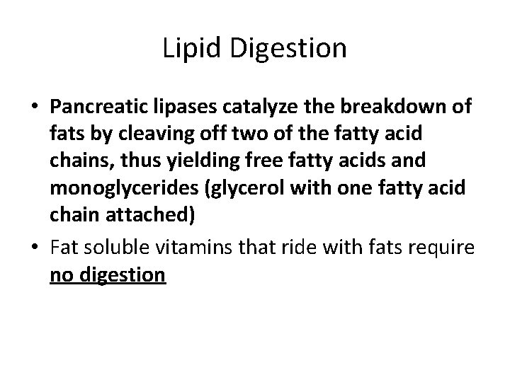 Lipid Digestion • Pancreatic lipases catalyze the breakdown of fats by cleaving off two
