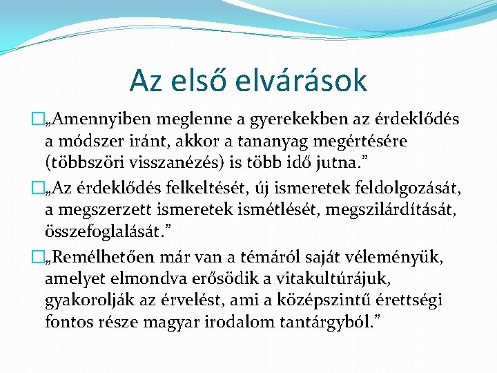 Az első elvárások �„Amennyiben meglenne a gyerekekben az érdeklődés a módszer iránt, akkor a