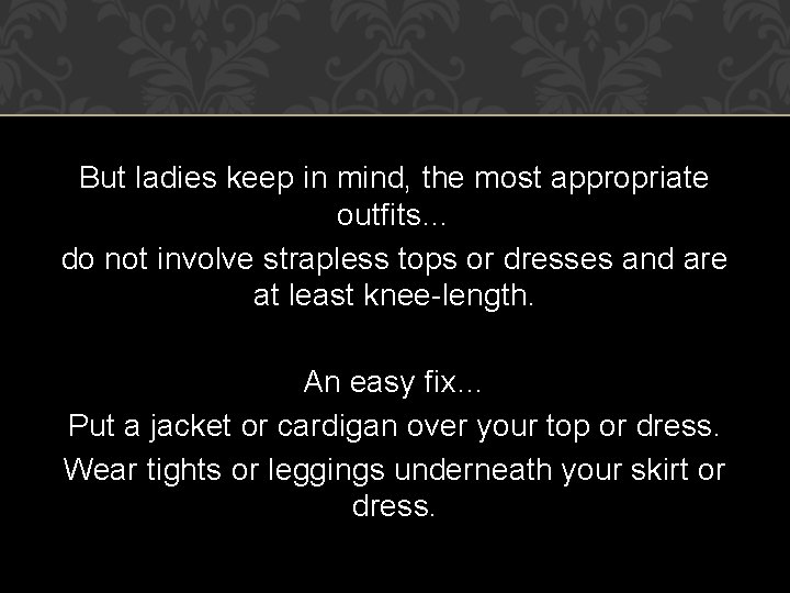 But ladies keep in mind, the most appropriate outfits… do not involve strapless tops