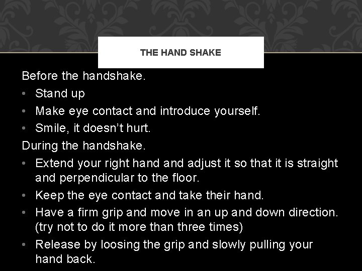 THE HAND SHAKE Before the handshake. • Stand up • Make eye contact and