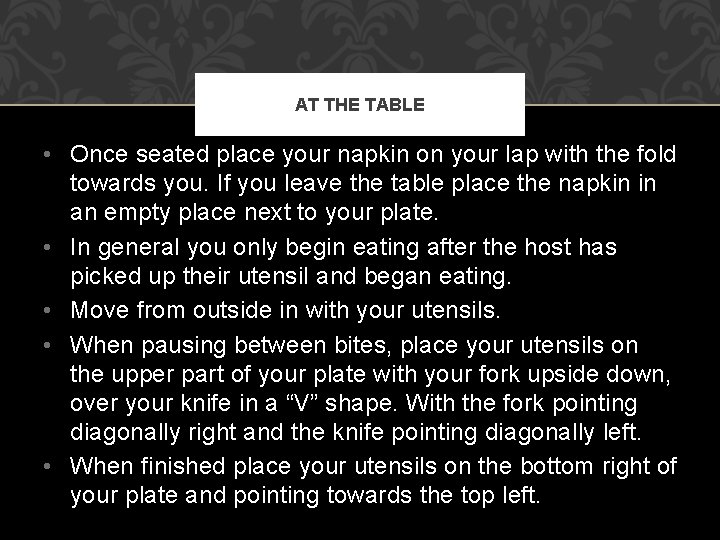 AT THE TABLE • Once seated place your napkin on your lap with the