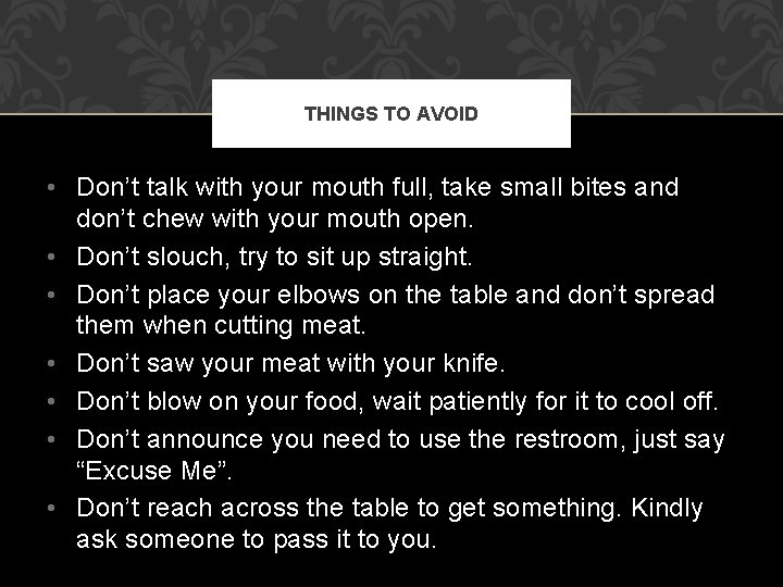 THINGS TO AVOID • Don’t talk with your mouth full, take small bites and