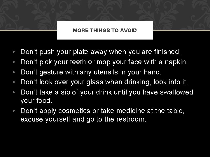 MORE THINGS TO AVOID • • • Don’t push your plate away when you