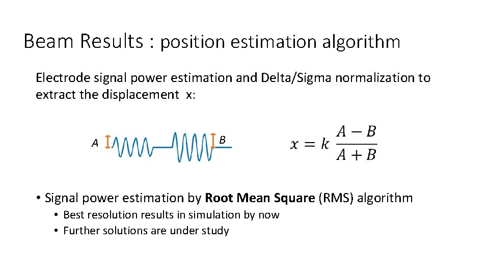 Beam Results : position estimation algorithm Electrode signal power estimation and Delta/Sigma normalization to