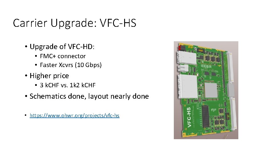 Carrier Upgrade: VFC-HS • Upgrade of VFC-HD: • FMC+ connector • Faster Xcvrs (10