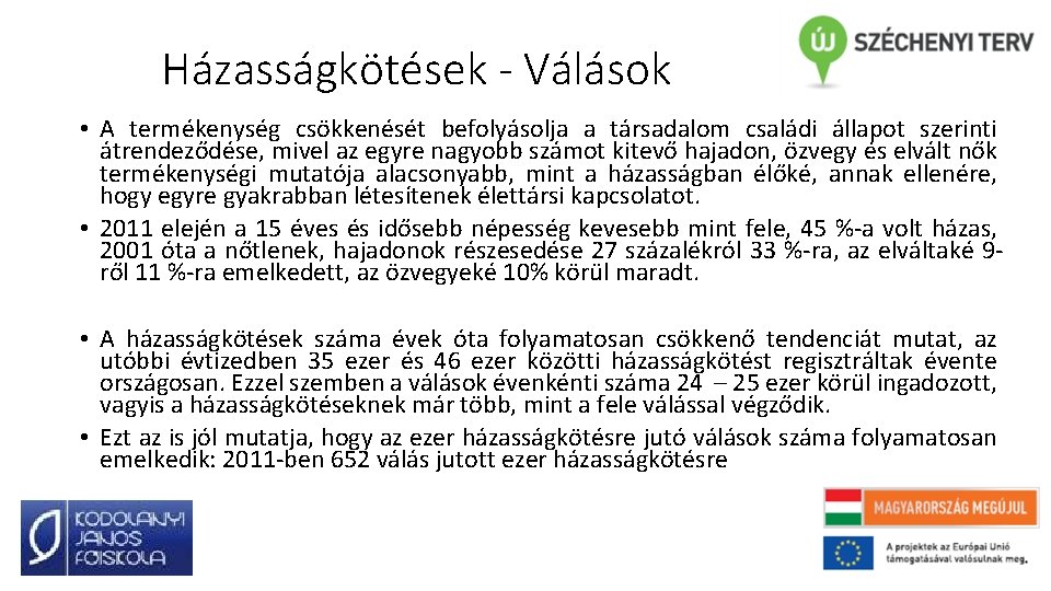 Házasságkötések - Válások • A termékenység csökkenését befolyásolja a társadalom családi állapot szerinti átrendeződése,