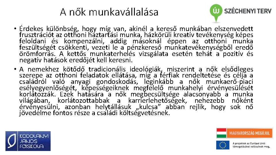 A nők munkavállalása • Érdekes különbség, hogy míg van, akinél a kereső munkában elszenvedett