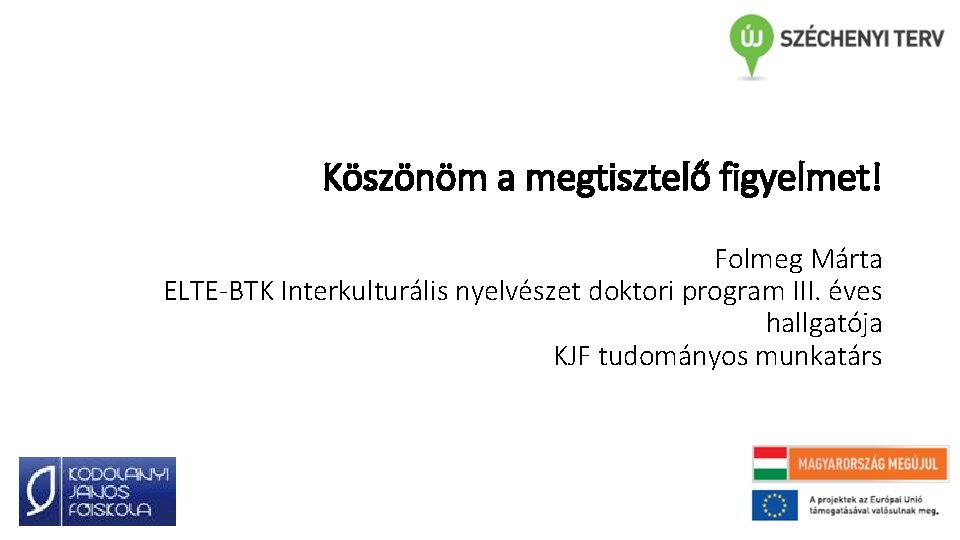 Köszönöm a megtisztelő figyelmet! Folmeg Márta ELTE-BTK Interkulturális nyelvészet doktori program III. éves hallgatója