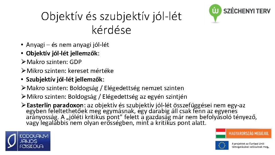 Objektív és szubjektív jól-lét kérdése • Anyagi – és nem anyagi jól-lét • Objektív