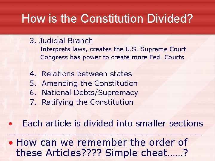 How is the Constitution Divided? 3. Judicial Branch Interprets laws, creates the U. S.