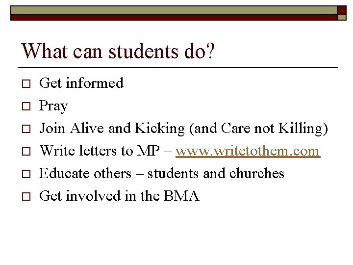 What can students do? o o o Get informed Pray Join Alive and Kicking