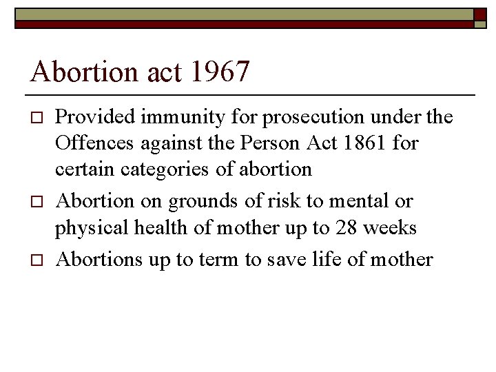 Abortion act 1967 o o o Provided immunity for prosecution under the Offences against