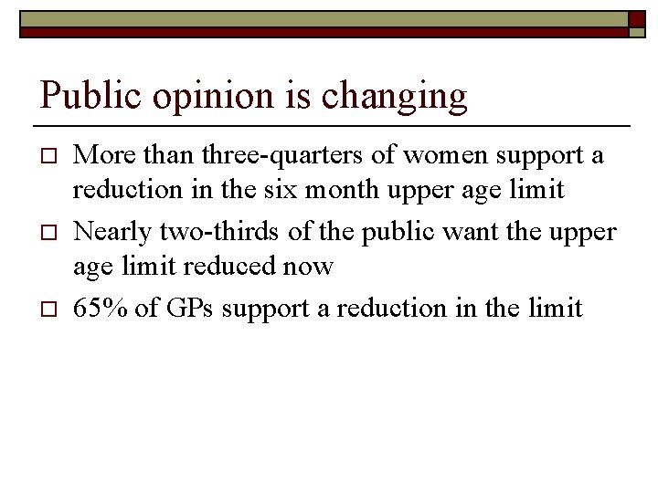 Public opinion is changing o o o More than three-quarters of women support a