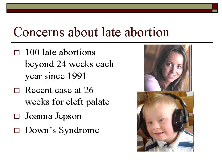 Concerns about late abortion o o 100 late abortions beyond 24 weeks each year