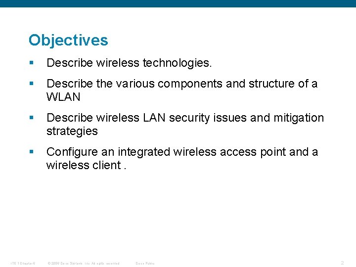 Objectives § Describe wireless technologies. § Describe the various components and structure of a