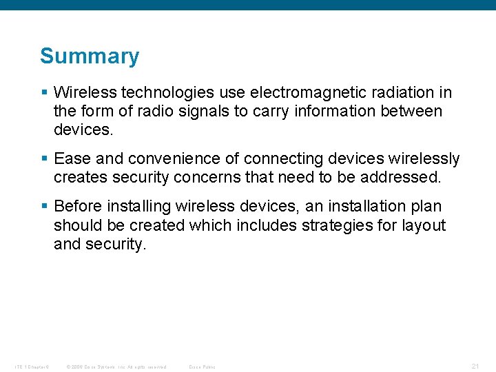 Summary § Wireless technologies use electromagnetic radiation in the form of radio signals to