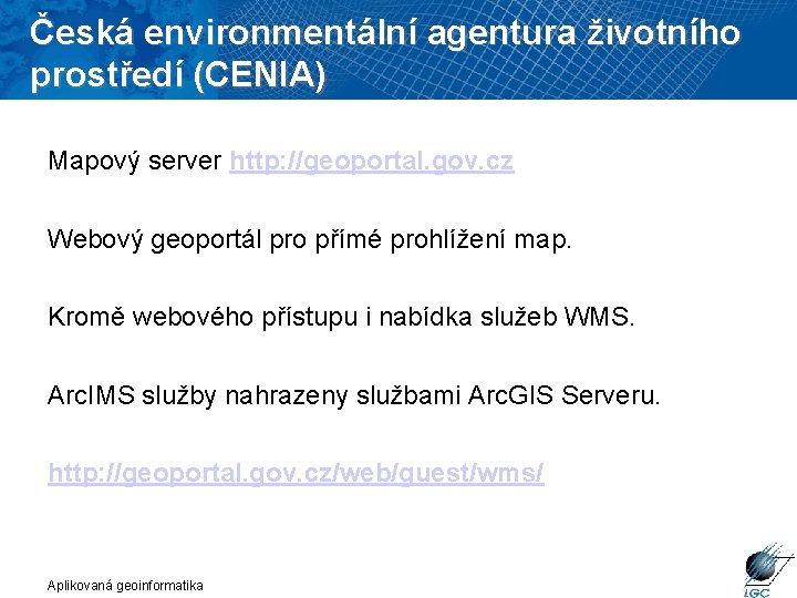 Česká environmentální agentura životního prostředí (CENIA) Mapový server http: //geoportal. gov. cz Webový geoportál