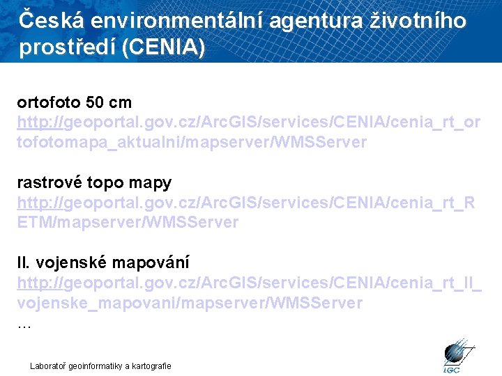 Česká environmentální agentura životního prostředí (CENIA) ortofoto 50 cm http: //geoportal. gov. cz/Arc. GIS/services/CENIA/cenia_rt_or