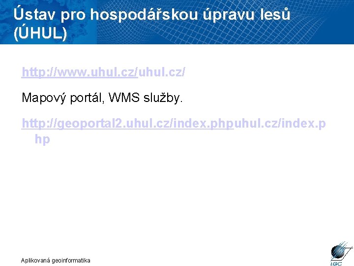 Ústav pro hospodářskou úpravu lesů (ÚHUL) http: //www. uhul. cz/ Mapový portál, WMS služby.