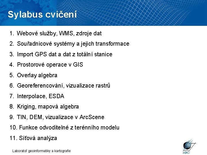 Sylabus cvičení 1. Webové služby, WMS, zdroje dat 2. Souřadnicové systémy a jejich transformace