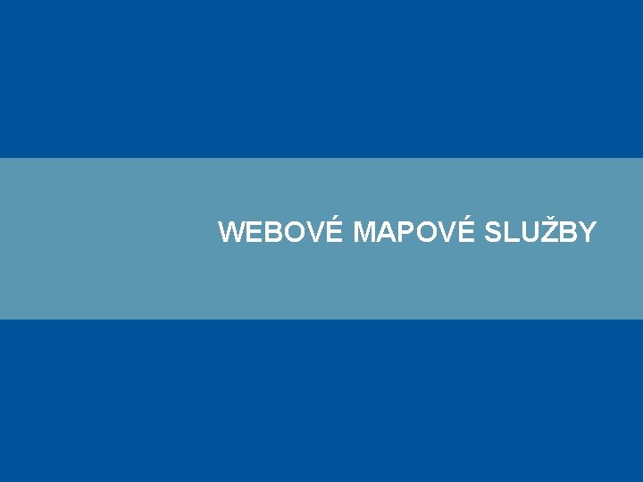 WEBOVÉ MAPOVÉ SLUŽBY 