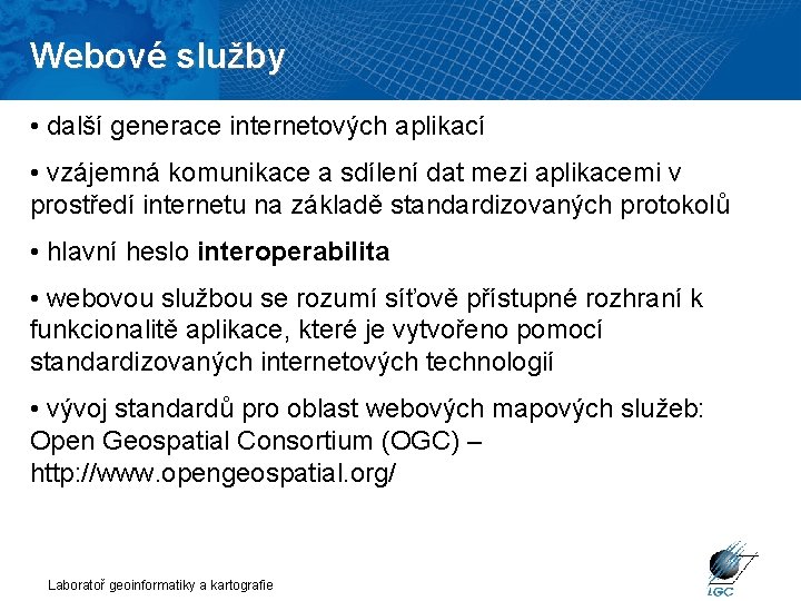 Webové služby • další generace internetových aplikací • vzájemná komunikace a sdílení dat mezi