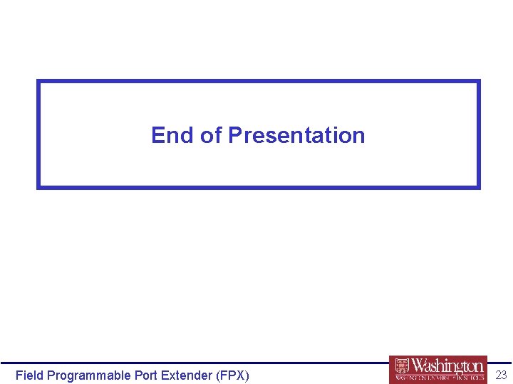 End of Presentation Field Programmable Port Extender (FPX) 23 