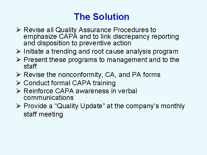 The Solution Ø Revise all Quality Assurance Procedures to emphasize CAPA and to link