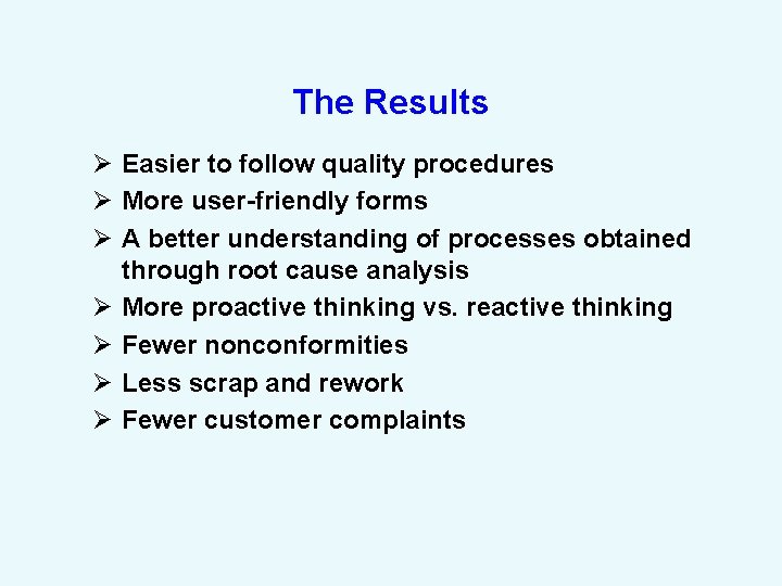 The Results Ø Easier to follow quality procedures Ø More user-friendly forms Ø A