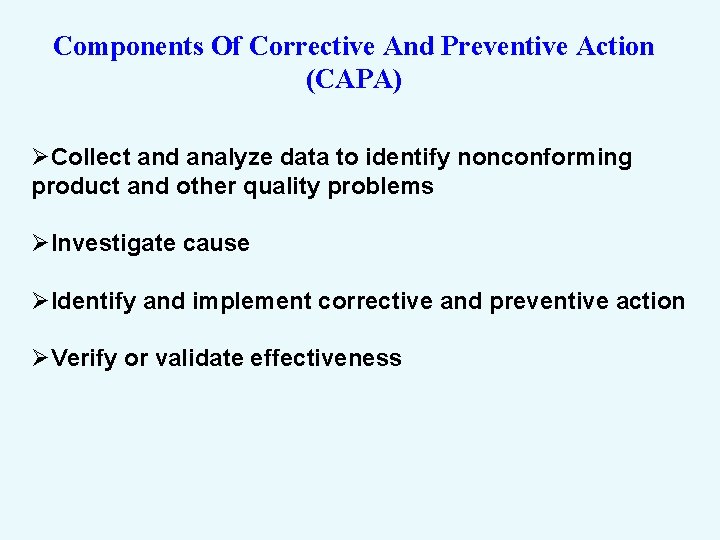 Components Of Corrective And Preventive Action (CAPA) ØCollect and analyze data to identify nonconforming