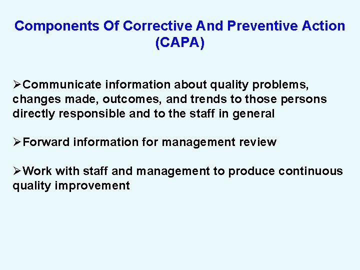 Components Of Corrective And Preventive Action (CAPA) ØCommunicate information about quality problems, changes made,