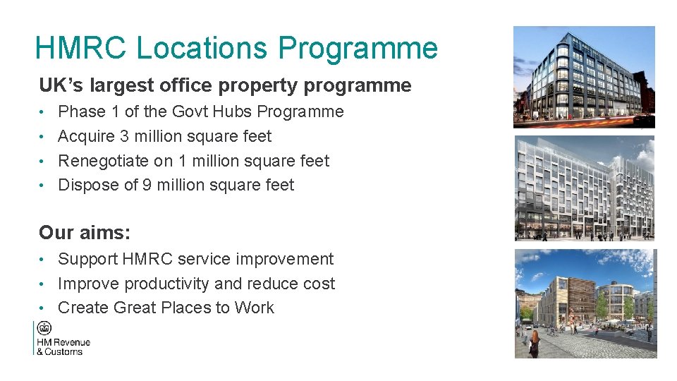 HMRC Locations Programme UK’s largest office property programme • Phase 1 of the Govt