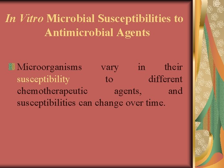 In Vitro Microbial Susceptibilities to Antimicrobial Agents Microorganisms vary in their susceptibility to different