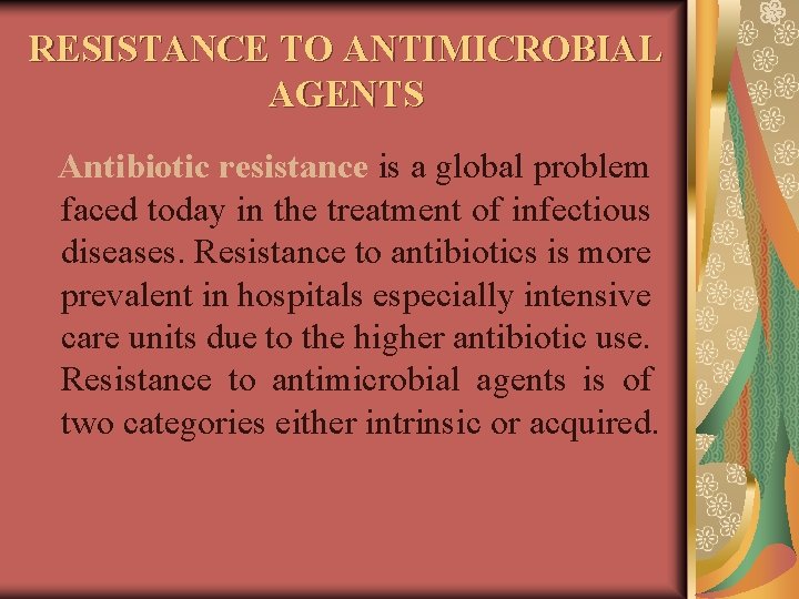 RESISTANCE TO ANTIMICROBIAL AGENTS Antibiotic resistance is a global problem faced today in the
