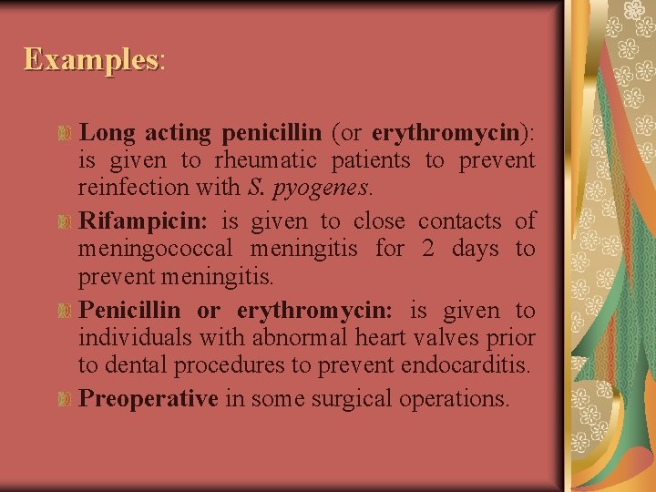 Examples: Examples Long acting penicillin (or erythromycin): is given to rheumatic patients to prevent