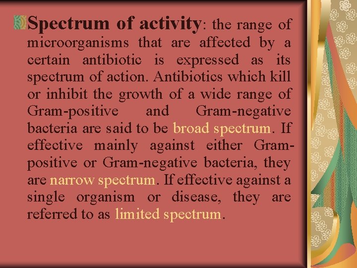 Spectrum of activity: the range of microorganisms that are affected by a certain antibiotic
