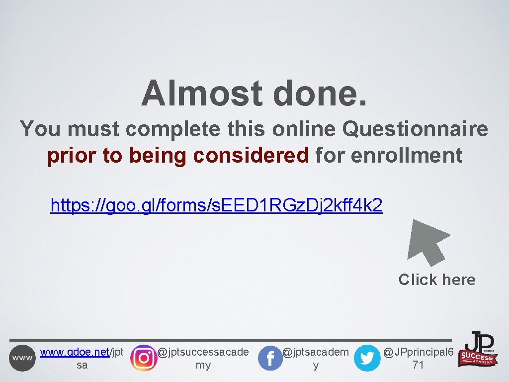 Almost done. You must complete this online Questionnaire prior to being considered for enrollment
