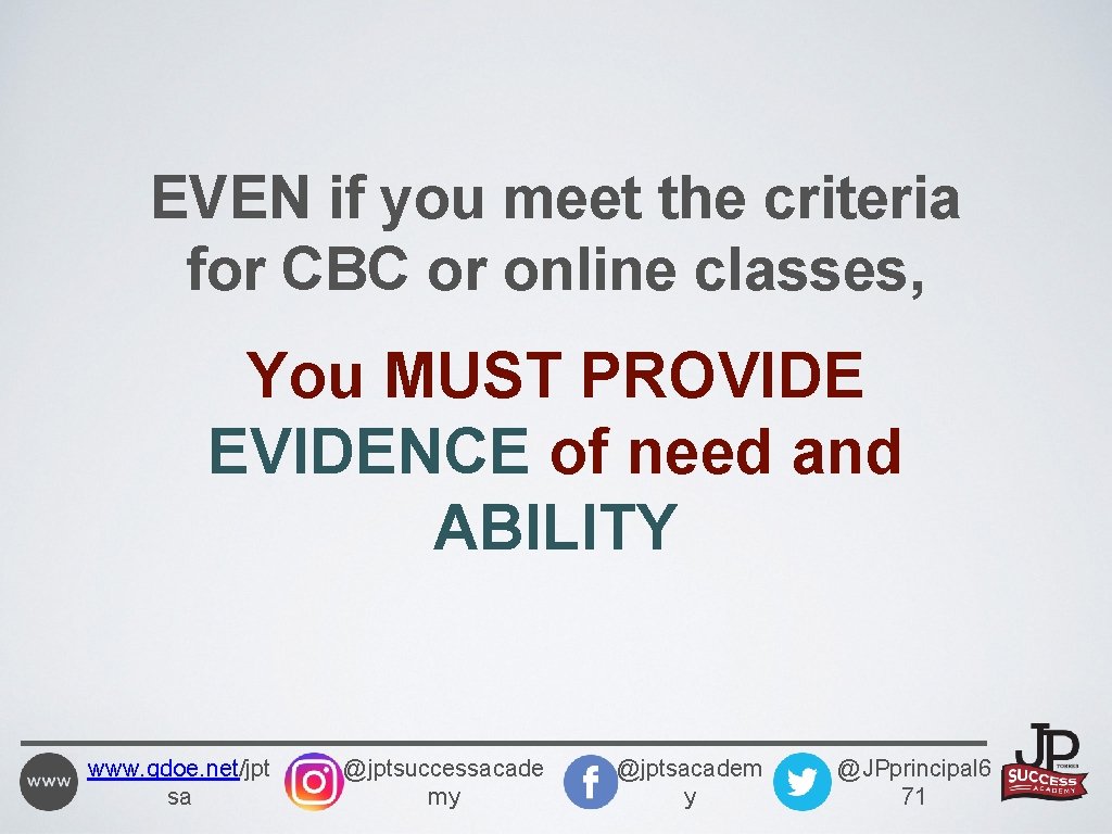 EVEN if you meet the criteria for CBC or online classes, You MUST PROVIDE
