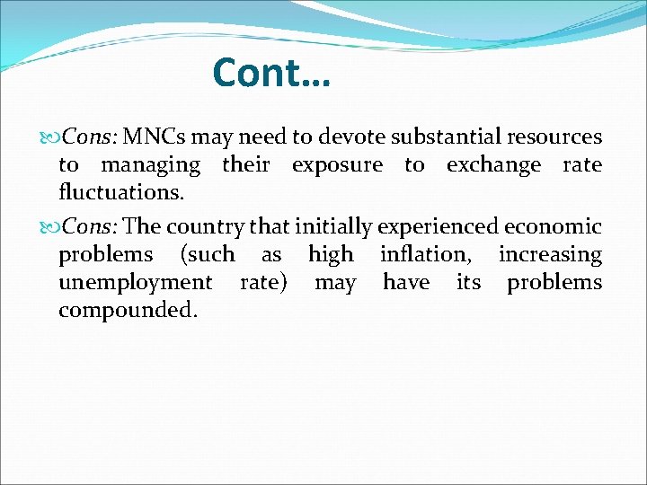 Cont… Cons: MNCs may need to devote substantial resources to managing their exposure to