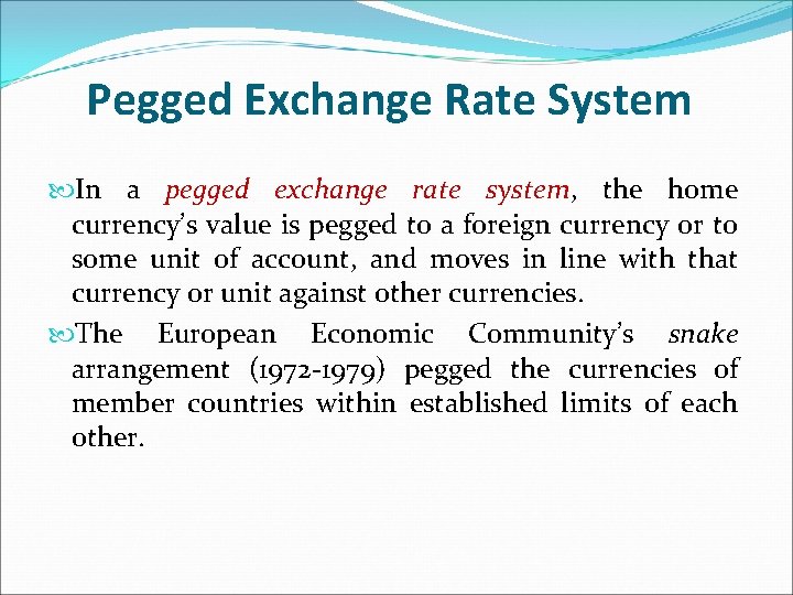 Pegged Exchange Rate System In a pegged exchange rate system, the home currency’s value