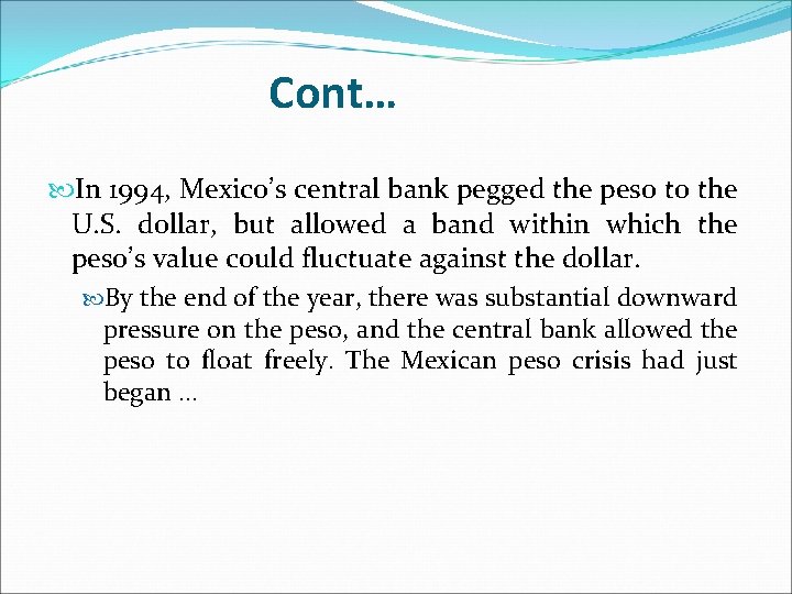 Cont… In 1994, Mexico’s central bank pegged the peso to the U. S. dollar,