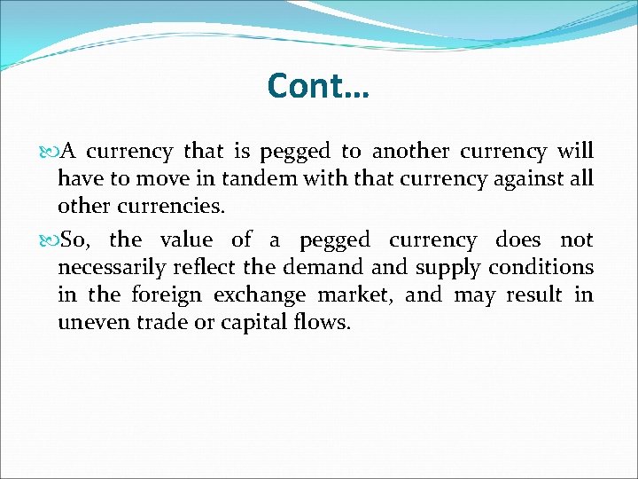 Cont… A currency that is pegged to another currency will have to move in