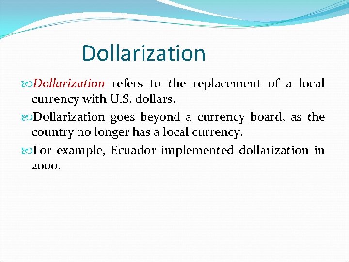 Dollarization refers to the replacement of a local currency with U. S. dollars. Dollarization