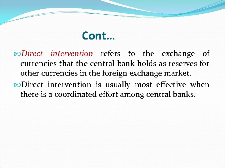 Cont… Direct intervention refers to the exchange of currencies that the central bank holds